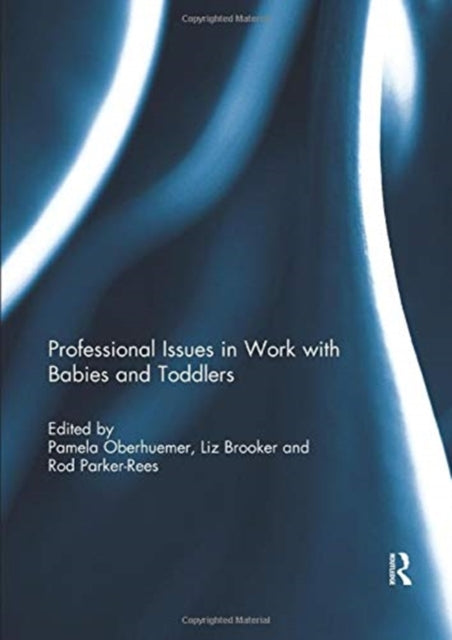 Book cover of: Professional Issues in Work with Babies and Toddlers. By: Pamela Oberhuemer