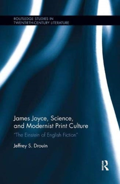 Book cover of: James Joyce, Science, and Modernist Print Culture. By: Jeffrey S. Drouin