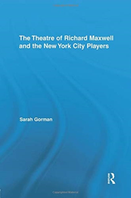 Book cover of: Theatre of Richard Maxwell and the New York City Players. By: Sarah Gorman
