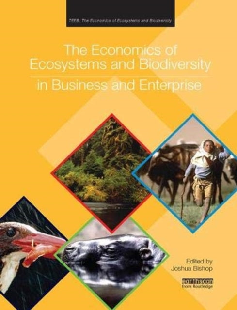 Book cover of: Economics of Ecosystems and Biodiversity in Business and Enterprise. By: Joshua Bishop