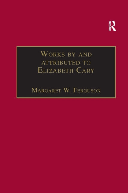 Book cover of: Works by and attributed to Elizabeth Cary. By: Margaret W. Ferguson