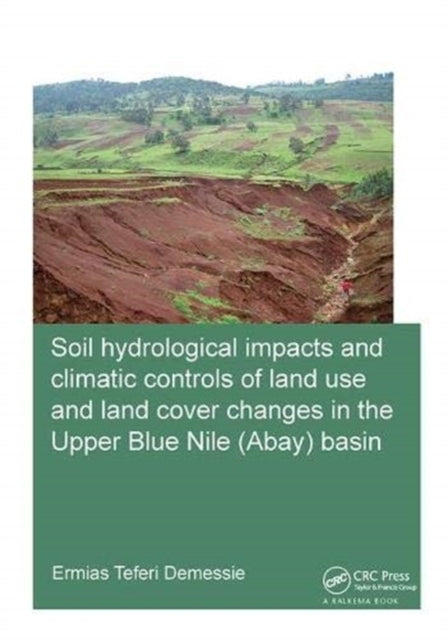 Book cover of: Soil hydrological impacts and climatic controls of land use and land cover changes in the Upper Blue Nile (Abay) basin. By: Ermias Teferi Demessie