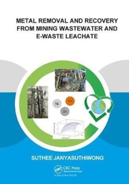 Book cover of: Metal Removal and Recovery from Mining Wastewater and E-waste Leachate. By: Suthee Janyasuthiwong