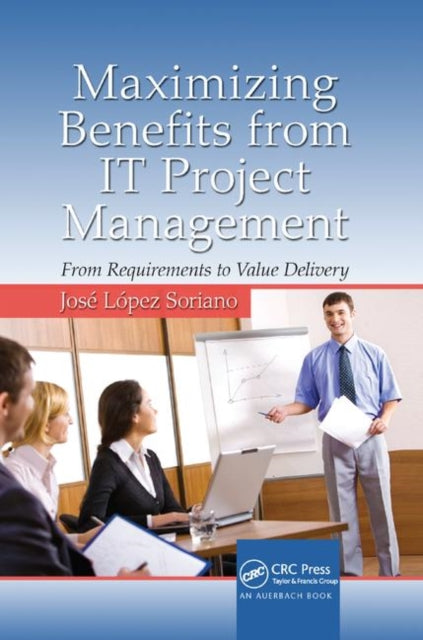 Book cover of: Maximizing Benefits from IT Project Management. By: José López Soriano