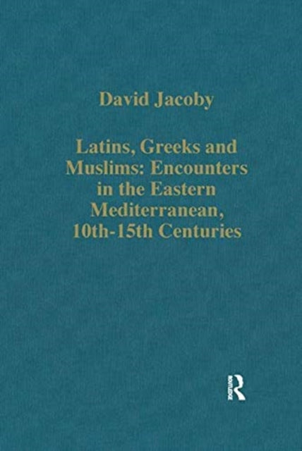 Book cover of: Latins, Greeks and Muslims: Encounters in the Eastern Mediterranean, 10th-15th Centuries