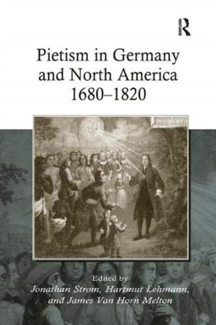 Book cover of: Pietism in Germany and North America 1680–1820. By: Jonathan Strom