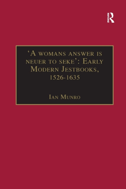 Book cover of: 'A womans answer is neuer to seke': Early Modern Jestbooks, 1526–1635. By: Ian Munro