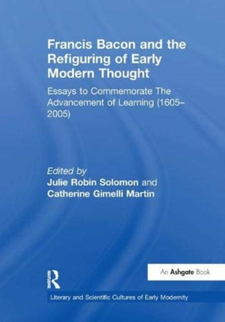 Book cover of: Francis Bacon and the Refiguring of Early Modern Thought. By: Julie Robin Solomon