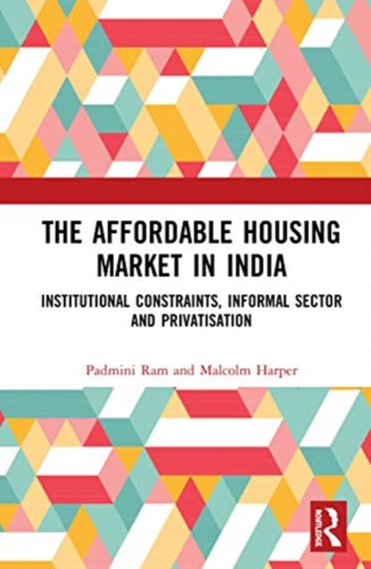 Book cover of: Affordable Housing Market in India. By: Padmini Ram