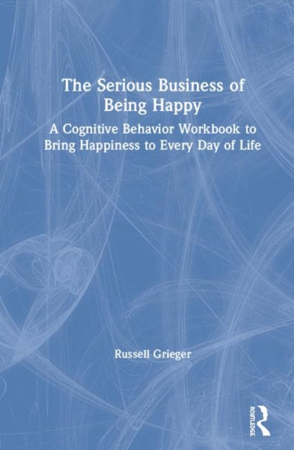 Book cover of: Serious Business of Being Happy. By: Russell Grieger
