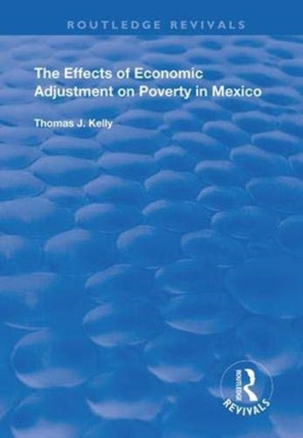 Book cover of: Effects of Economic Adjustment on Poverty in Mexico. By: Thomas J. Kelly
