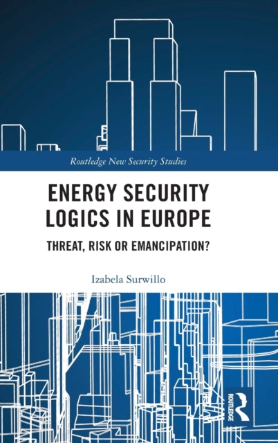 Book cover of: Energy Security Logics in Europe. By: Izabela Surwillo