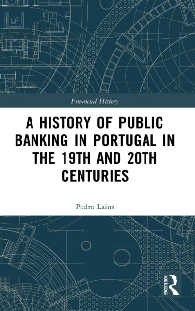 Book cover of: History of Public Banking in Portugal in the 19th and 20th Centuries. By: Pedro Lains