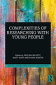 Book cover of: Complexities of Researching with Young People. By: Paulina Billett