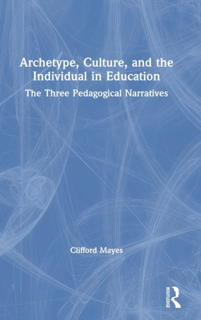 Book cover of: Archetype, Culture, and the Individual in Education. By: Clifford Mayes