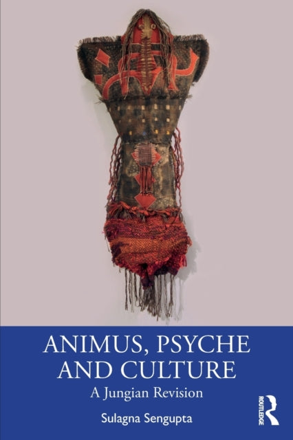 Book cover of: Animus, Psyche and Culture. By: Sulagna Sengupta
