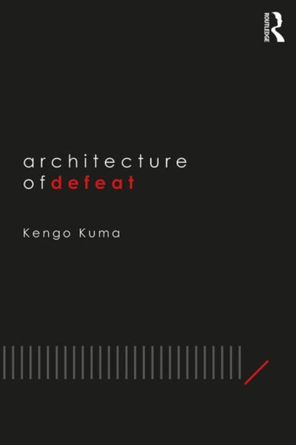 Book cover of: Architecture of Defeat. By: Kengo Kuma
