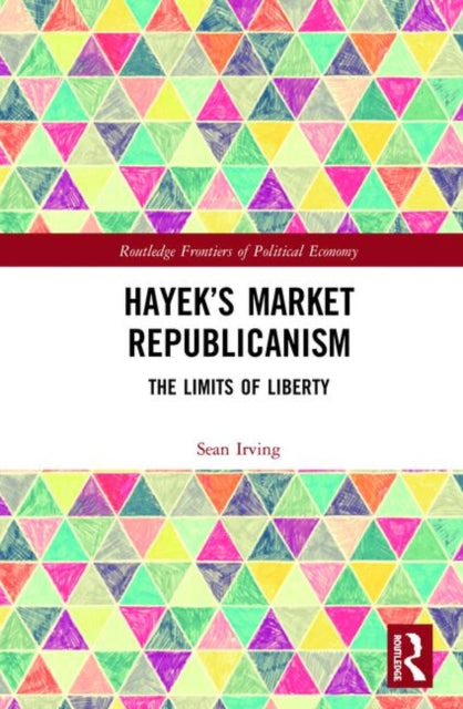 Book cover of: Hayek’s Market Republicanism. By: Sean Irving