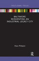 Book cover of: Baltimore: Reinventing an Industrial Legacy City. By: Klaus Philipsen