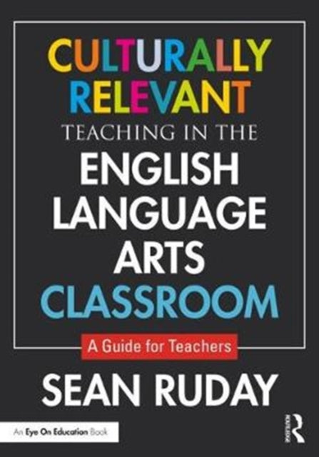Book cover of: Culturally Relevant Teaching in the English Language Arts Classroom. By: Sean Ruday