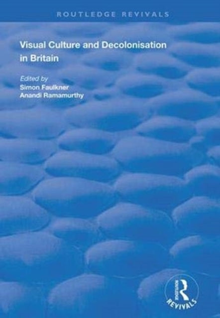 Book cover of: Visual Culture and Decolonisation in Britain. By: Simon Faulkner