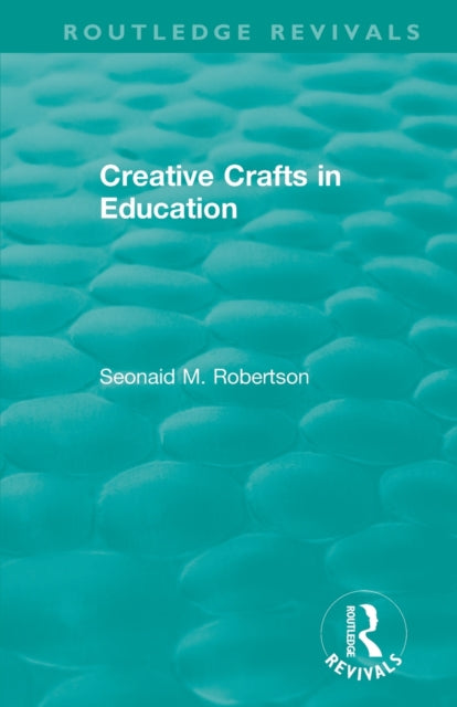 Book cover of: Creative Crafts in Education. By: Seonaid M. Robertson