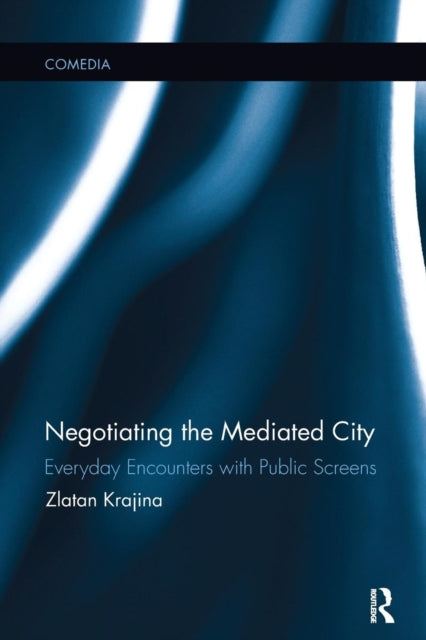 Book cover of: Negotiating the Mediated City. By: Zlatan Krajina