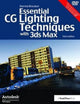 Book cover of: Essential CG Lighting Techniques with 3ds Max. By: Darren Brooker