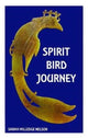 Book cover of: Spirit Bird Journey. By: Sarah Milledge Nelson
