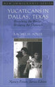 Book cover of: Yucatecans in Dallas, Texas. By: Rachel H. Adler