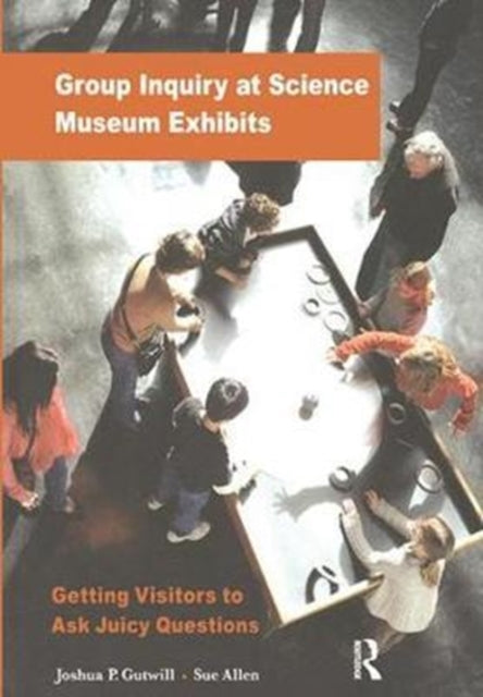 Book cover of: Group Inquiry at Science Museum Exhibits. By: Joshua P. Gutwill