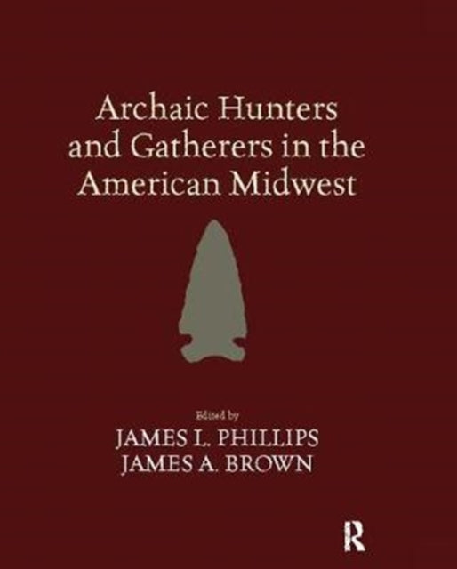 Book cover of: Archaic Hunters and Gatherers in the American Midwest. By: James L. Phillips