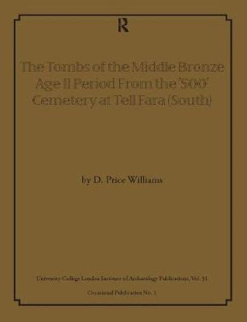Book cover of: Tombs of the Middle Bronze Age II Period From the ‘500’ Cemetery at Tell Fara (South). By: D. Price Williams