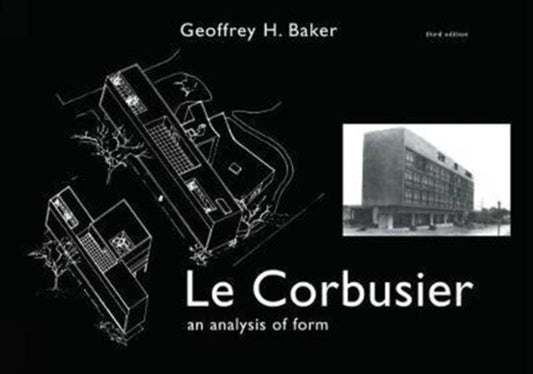 Book cover of: Le Corbusier - An Analysis of Form. By: Geoffrey Baker