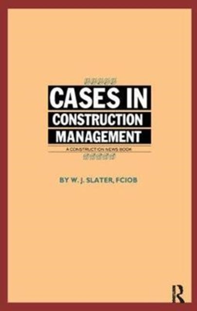 Book cover of: Cases in Construction Management. By: W. J. Slater