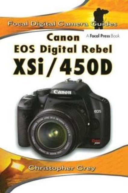 Book cover of: Canon EOS Digital Rebel XSi/450D. By: Christopher Grey
