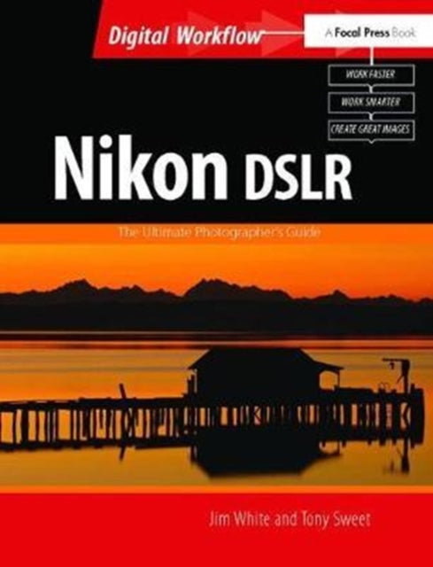 Book cover of: Nikon DSLR: The Ultimate Photographer's Guide. By: Jim White