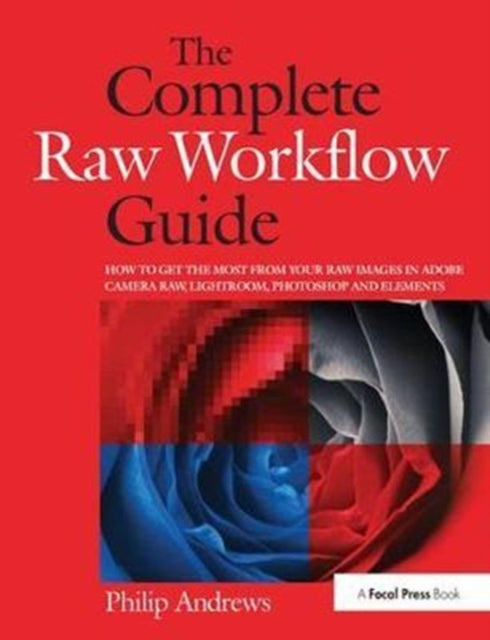 Book cover of: Complete Raw Workflow Guide. By: Philip Andrews