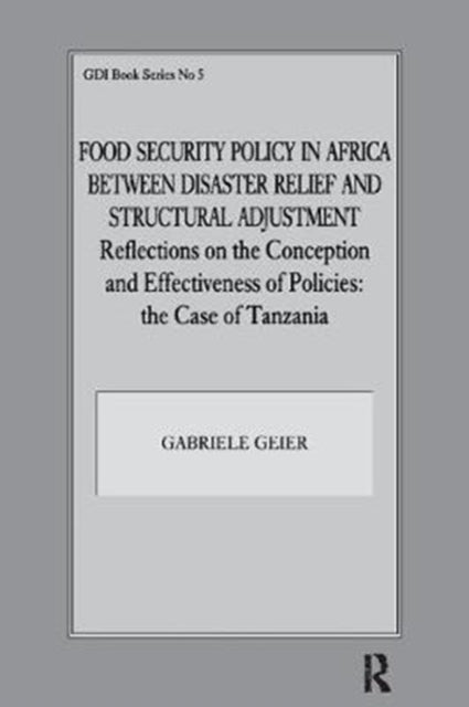 Book cover of: Food Security Policy in Africa Between Disaster Relief and Structural Adjustment. By: Gabriele Geier