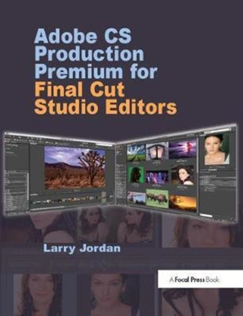 Book cover of: Adobe CS Production Premium for Final Cut Studio Editors. By: Larry Jordan