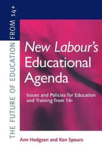 Book cover of: New Labour's New Educational Agenda: Issues and Policies for Education and Training at 14+. By: Ann Hodgson
