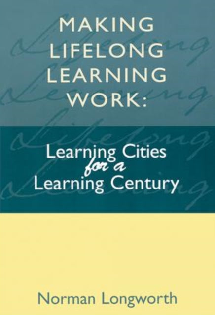 Book cover of: Making Lifelong Learning Work. By: Longworth, Norman (Vice President, World Initiative on Lifelong Learning), Norman (Vice President