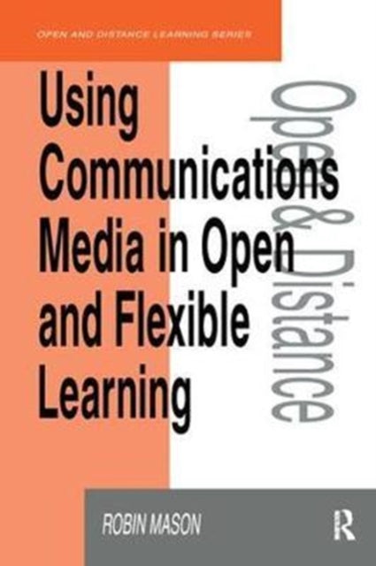 Book cover of: Using Communications Media in Open and Flexible Learning. By: Robin Mason