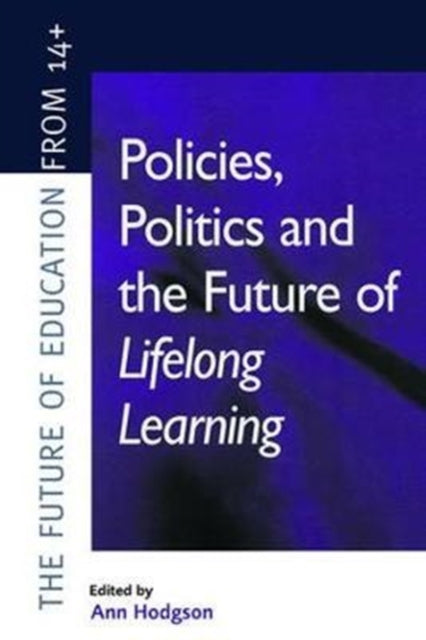 Book cover of: Policies, Politics and the Future of Lifelong Learning. By: Ann (Educational Researcher Hodgson