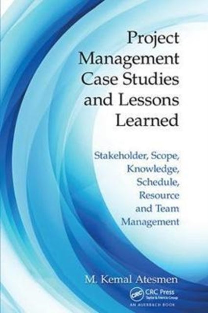 Book cover of: Project Management Case Studies and Lessons Learned. By: M. Kemal Atesmen