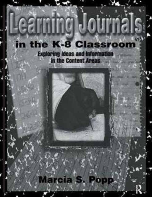 Book cover of: Learning Journals in the K-8 Classroom. By: Marcia S. Popp