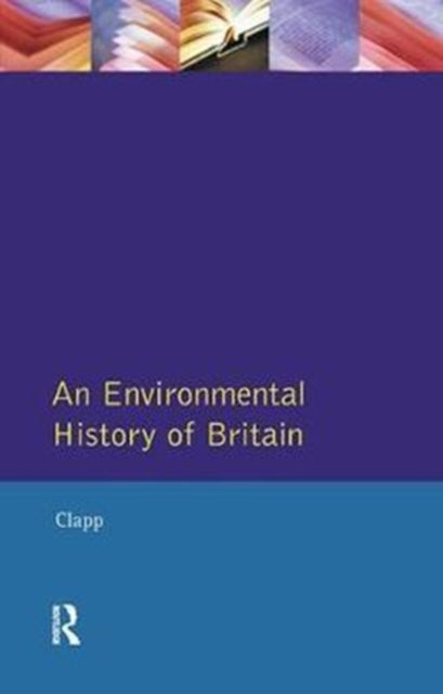 Book cover of: Environmental History of Britain since the Industrial Revolution, An. By: B. W. Clapp