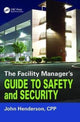 Book cover of: Facility Manager's Guide to Safety and Security. By: John W. Henderson