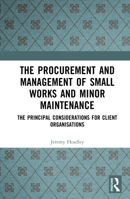 Book cover of: Procurement and Management of Small Works and Minor Maintenance. By: Jeremy Headley