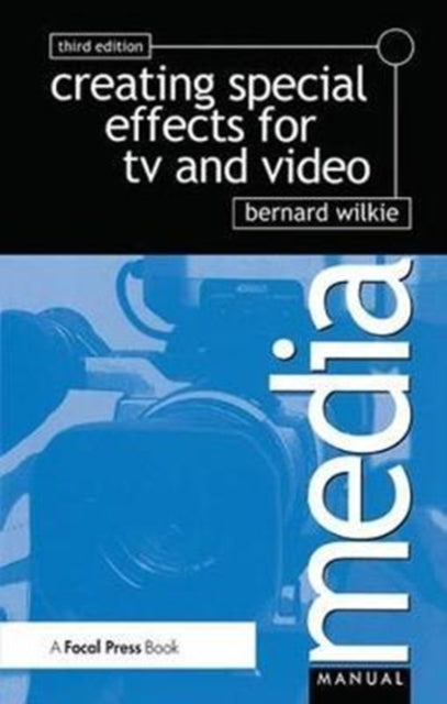 Book cover of: Creating Special Effects for TV andVideo. By: Bernard Wilkie